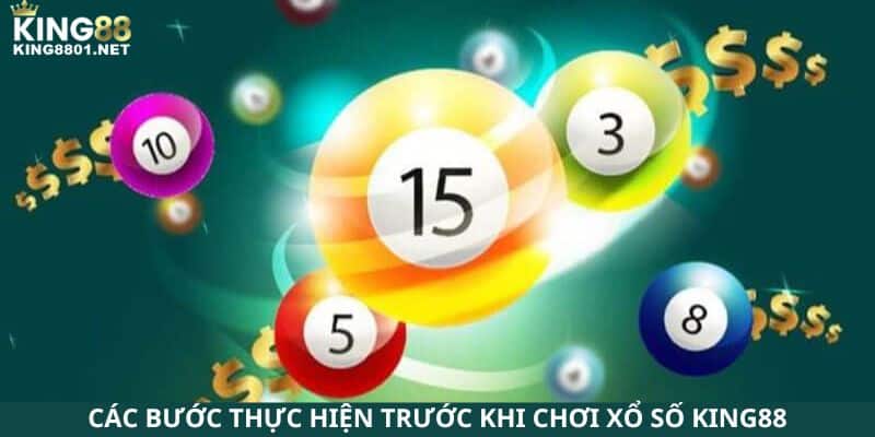 Các bước thực hiện trước khi chơi xổ số KING88