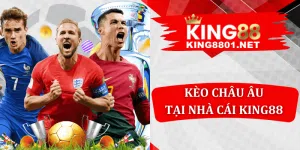 Kèo châu âu tại nhà cái king88